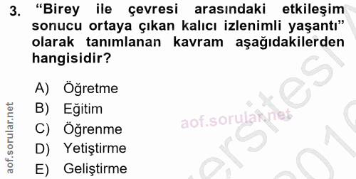 3. soru: "Birey ile çevresi arasındaki etkileşim sonucu ortaya çıkan kalıcı izlenimli yaşantı" olarak tanımlanan kavram aşağıd…