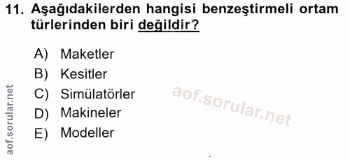 11. soru: Aşağıdakilerden hangisi benzeştirmeli ortam türlerinden biri değildir? A) Maketler B) Kesitler C) Simülatörler D) Mak…