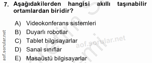 7. soru: Aşağıdakilerden hangisi akıllı taşınabilir ortamlardan biridir? A) Videokonferans sistemleri B) Duyarlı robotlar C) T…