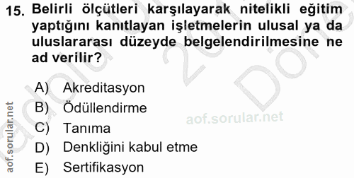 15. soru: Belirli ölçütleri karşılayarak nitelikli eğitim yaptığını kanıtlayan işletmelerin ulusal ya da uluslararası düzeyde b…
