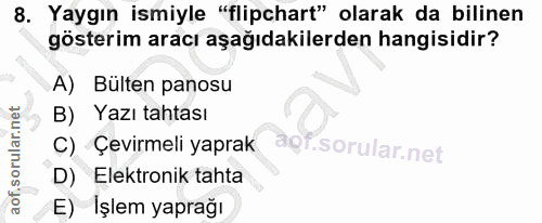 8. soru: Yaygın ismiyle "flipchart" olarak da bilinen gösterim aracı aşağıdakilerden hangisidir? A) Bülten panosu Yazı tahtası…