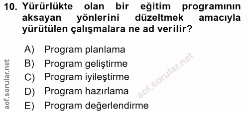 10. soru: Yürürlükte olan bir eğitim programinın aksayan yönlerini düzeltmek amacıyla yürütülen çalışmalara ne ad verilir? A) P…