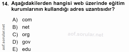 14. soru: Aşağıdakilerden hangisi web üzerinde eğitim kurumlarının kullandığı adres uzantısıdır? A) com B) net C) org D) gov E)…