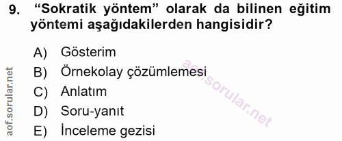 9. soru: "Sokratik yöntem" olarak da bilinen eğitim yöntemi aşağıdakilerden hangisidir? A) Gösterim B) Örnekolay çözümlemesi C…