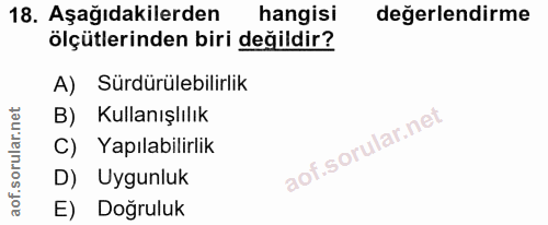 18. soru: Aşağıdakilerden hangisi değerlendirme ölçütlerinden biri değildir? A) Sürdürülebilirlik B) Kullanışlılık C) Yapılabil…