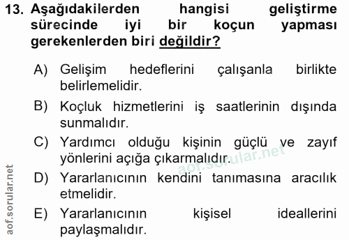 13. soru: Aşağıdakilerden hangisi geliştirme sürecinde iyi bir koçun yapması gerekenlerden biri değildir? A) Gelişim hedeflerin…