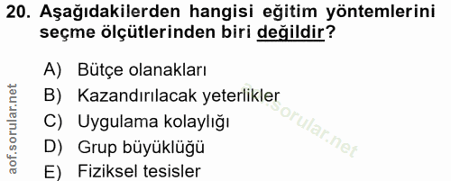 20. soru: Aşağıdakilerden hangisi eğitim yöntemlerini seçme ölçütlerinden biri değildir? A) Bütçe olanakları B) Kazandırılacak…