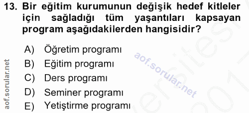 13. soru: Bir eğitim kurumunun değişik hedef kitleler için sağladığı tüm yaşantıları kapsayan program aşağıdakilerden hangisidi…