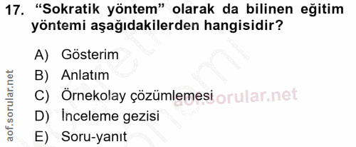 17. soru: "Sokratik yöntem" olarak da bilinen eğitim yöntemi aşağıdakilerden hangisidir? A) Gösterim B) Anlatım C) Örnekolay çö…