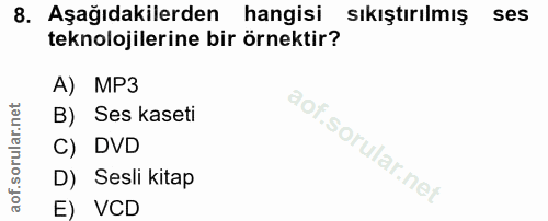 8. soru: Aşağıdakilerden hangisi sıkıştırılmış ses teknolojilerine bir örnektir? A) MP3 B) Ses kaseti C) DVD D) Sesli kitap E)…
