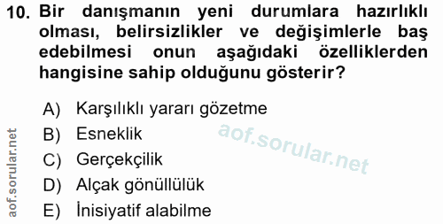 10. soru: Bir danışmanın yeni durumlara hazırlıklı olması, belirsizlikler ve değişimlerle baş edebilmesi onun aşağıdaki özellik…