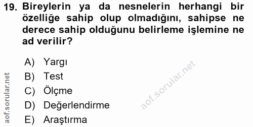 19. soru: Bireylerin ya da nesnelerin herhangi bir özelliğe sahip olup olmadığını, sahipse ne derece sahip olduğunu belirleme i…
