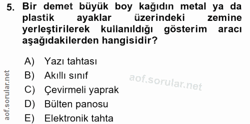 5. soru: Bir demet büyük boy kağıdın metal ya da plastik ayaklar üzerindeki zemine yerleştirilerek kullanıldığı gösterim aracı…