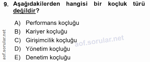 9. soru: Aşağıdakilerden hangisi bir koçluk türü değildir? A) Performans koçluğu B) Kariyer koçluğu C) Girişimcilik koçluğu D)…