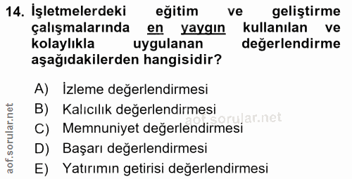 14. soru: İşletmelerdeki eğitim ve geliştirme çalışmalarında en yaygın kullanılan ve kolaylıkla uygulanan değerlendirme aşağıda…