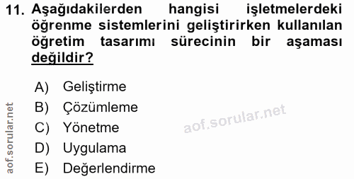 11. soru: Aşağıdakilerden hangisi işletmelerdeki öğrenme sistemlerini geliştirirken kullanılan öğretim tasarımı | sürecinin bir…