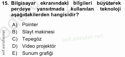 15. soru: Bilgisayar ekranındaki bilgileri büyüterek perdeye yansıtmada kullanılan teknoloji aşağıdakilerden hangisidir? A) Poi…