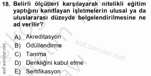 18. soru: Belirli ölçütleri karşılayarak nitelikli eğitim yaptığını kanıtlayan işletmelerin ulusal ya da uluslararası düzeyde b…