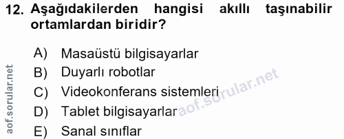 12. soru: Aşağıdakilerden hangisi akillı taşınabilir ortamlardan biridir? A) Masaüstü bilgisayarlar C) Videokonferans sistemler…