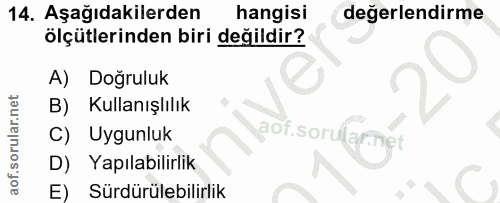 14. soru: Aşağıdakilerden hangisi değerlendirme ölçütlerinden biri değildir? A) Doğruluk B) Kullanışlılık Uygunluk D) Yapılabil…