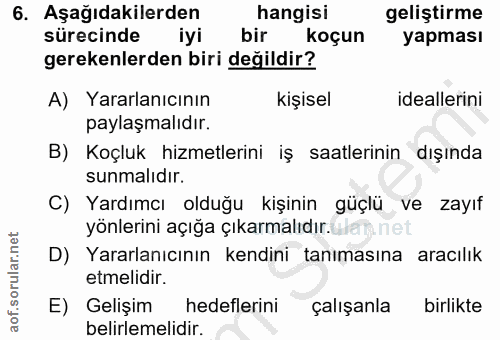 6. soru: Aşağıdakilerden hangisi geliştirme sürecinde iyi bir koçun yapması gerekenlerden biri değildir? A) Yararlanıcının kiş…