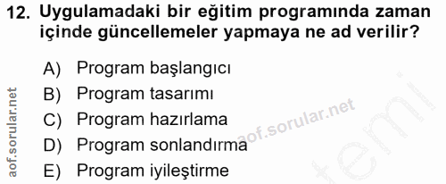 12. soru: Uygulamadaki bir eğitim programında zaman içinde güncellemeler yapmaya ne ad verilir? A) Program başlangıcı B) Progra…