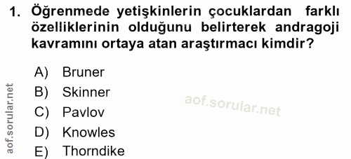 1. soru: Öğrenmede yetişkinlerin çocuklardan farklı özelliklerinin olduğunu belirterek andragoji kavramını ortaya atan araştır…