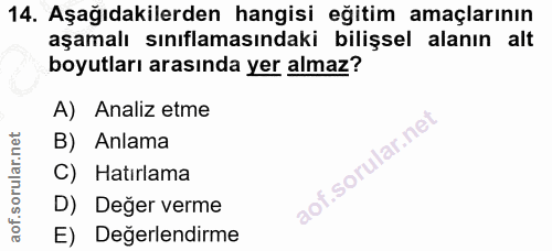 14. soru: Aşağıdakilerden hangisi eğitim amaçlarının aşamalı sınıflamasındaki bilişsel alanın alt boyutları arasında yer almaz?…