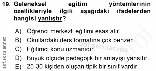 19. soru: Geleneksel eğitim yöntemlerinin özellikleriyle ilgili aşağıdaki ifadelerden hangisi yanlıştır? A) Öğrenci merkezli eğ…