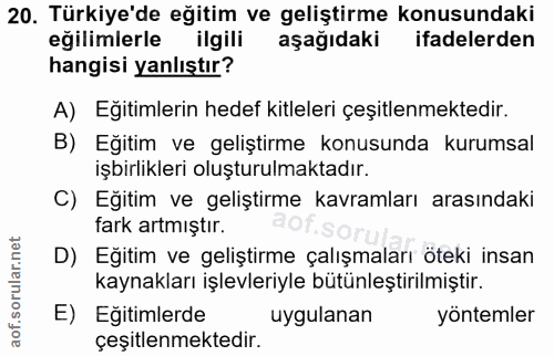20. soru: Türkiye'de eğitim ve geliştirme konusundaki eğilimlerle ilgili aşağıdaki ifadelerden hangisi yanlıştır? A) Eğitimleri…