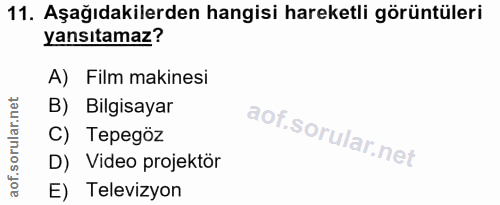 11. soru: Aşağıdakilerden hangisi hareketli görüntüleri yansıtamaz? A) Film makinesi B) Bilgisayar C) Tepegöz D) Video projektö…