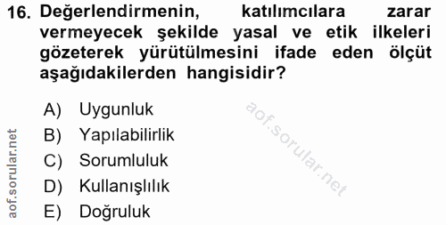 16. soru: Değerlendirmenin, katılımcılara zarar vermeyecek şekilde yasal ve etik ilkeleri gözeterek yürütülmesini ifade eden öl…