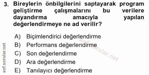 3. soru: Bireylerin önbilgilerini saptayarak program geliştirme çalışmalarını bu verilere dayandırma amacıyla yapılan değerlen…