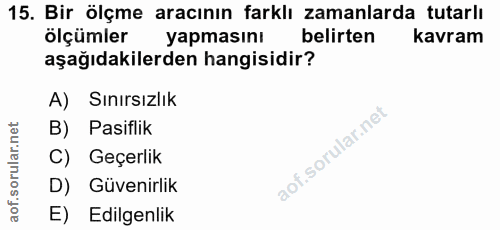 15. soru: Bir ölçme aracının farklı zamanlarda tutarlı ölçümler yapmasını belirten kavram aşağıdakilerden hangisidir? A) Sınırs…