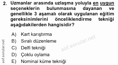 2. soru: Uzmanlar arasında uzlaşma yoluyla en uygun seçeneklerin bulunmasına dayanan ve genellikle 3 aşamalı olarak uygulanan…