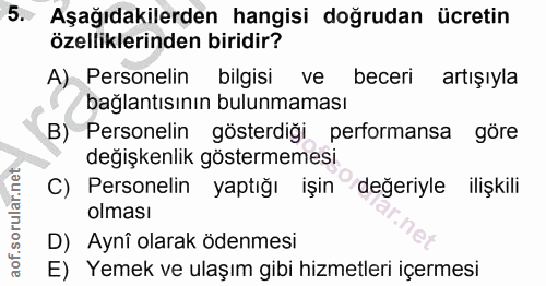 5. soru: Aşağıdakilerden hangisi doğrudan ücretin özelliklerinden biridir? A) Personelin bilgisi ve beceri artışıyla bağlantıs…