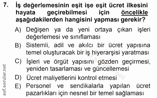 7. soru: İş değerlemesinin eşit işe eşit ücret ilkesini hayata geçirebilmesi için öncelikle aşağıdakilerden hangisini yapması…