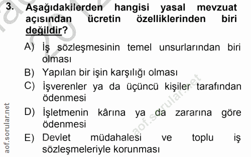 3. soru: Aşağıdakilerden hangisi yasal mevzuat açısından ücretin özelliklerinden biri değildir? A) İş sözleşmesinin temel unsu…