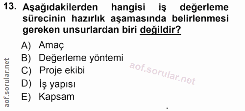 13. soru: Aşağıdakilerden hangisi iş değerleme sürecinin hazırlık aşamasında belirlenmesi gereken unsurlardan biri değildir? A)…