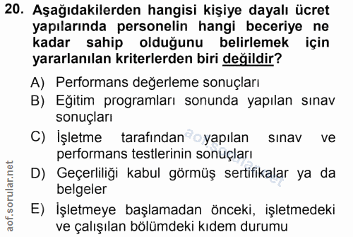 20. soru: Aşağıdakilerden hangisi kişiye dayalı ücret yapılarında personelin hangi beceriye ne kadar sahip olduğunu belirlemek…