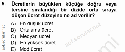 5. soru: Ücretlerin büyükten küçüğe doğru veya tersine sıralandığı bir dizide orta sıraya düşen ücret düzeyine ne ad verilir?…
