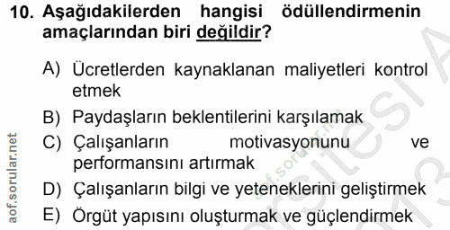 10. soru: Aşağıdakilerden hangisi ödüllendirmenin amaçlarından biri değildir? A) Ucretlerden kaynaklanan maliyetleri kontrol et…