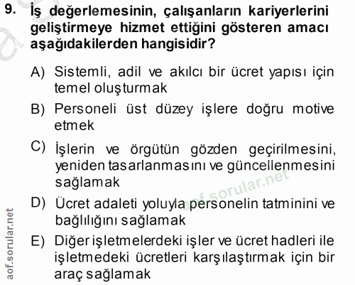 9. soru: İş değerlemesinin, çalışanların kariyerlerini geliştirmeye hizmet ettiğini gösteren amacı aşağıdakilerden hangisidir?…