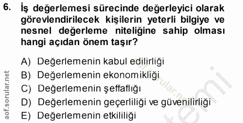 6. soru: İş değerlemesi sürecinde değerleyici olarak görevlendirilecek kişilerin yeterli bilgiye ve nesnel değerleme niteliğin…