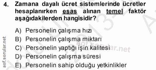 4. soru: Zamana dayalı ücret sistemlerinde ücretler hesaplanırken esas alınan temel faktör aşağıdakilerden hangisidir? A) Pers…