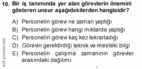 10. soru: Bir iş tanımında yer alan görevlerin önemini gösteren unsur aşağıdakilerden hangisidir? A) Personelin görevi ne zaman…