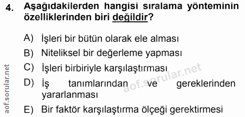 4. soru: Aşağıdakilerden hangisi sıralama yönteminin özelliklerinden biri değildir? A) İşleri bir bütün olarak ele alması B) N…