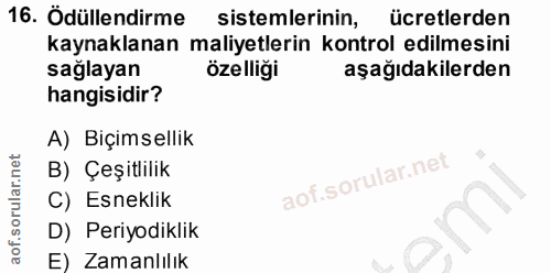 16. soru: Ödüllendirme sistemlerinin, ücretlerden kaynaklanan maliyetlerin kontrol edilmesini sağlayan özelliği aşağıdakilerden…