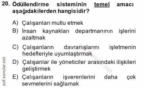 20. soru: Ödüllendirme sisteminin temel amaci aşağıdakilerden hangisidir? A) Çalışanları mutlu etmek B) Insan kaynakları depart…