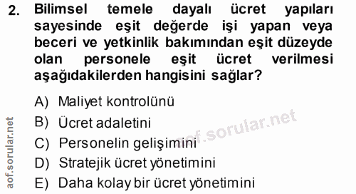 2. soru: Bilimsel temele dayalı ücret yapıları sayesinde eşit değerde işi yapan veya beceri ve yetkinlik bakımından eşit düzey…
